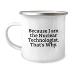 Funny Nuclear Technologist Camping Mug Gifts from Friends to Nuclear Technologist Men on Christmas Unique Gifts