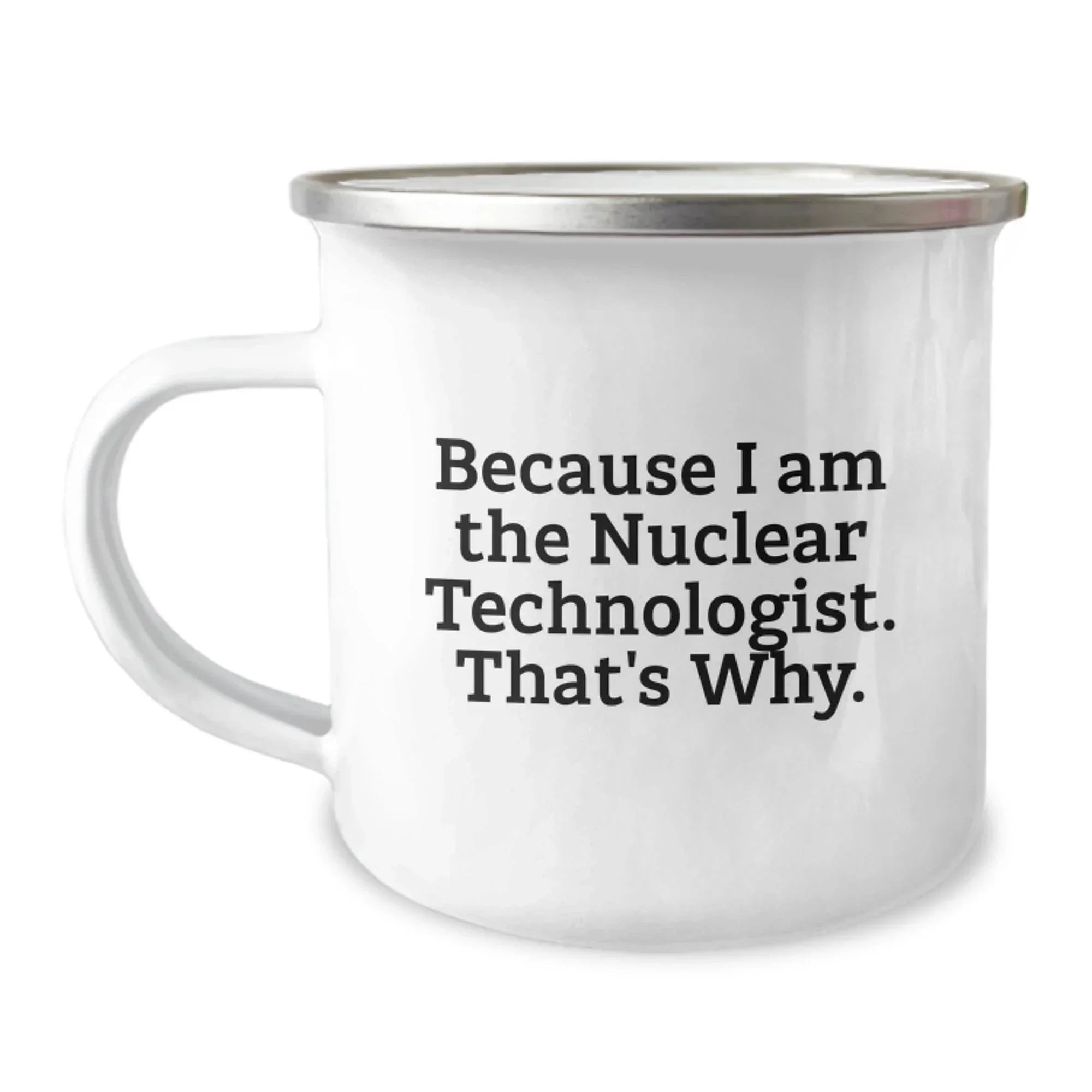Funny Nuclear Technologist Camping Mug Gifts from Friends to Nuclear Technologist Men on Christmas Unique Gifts