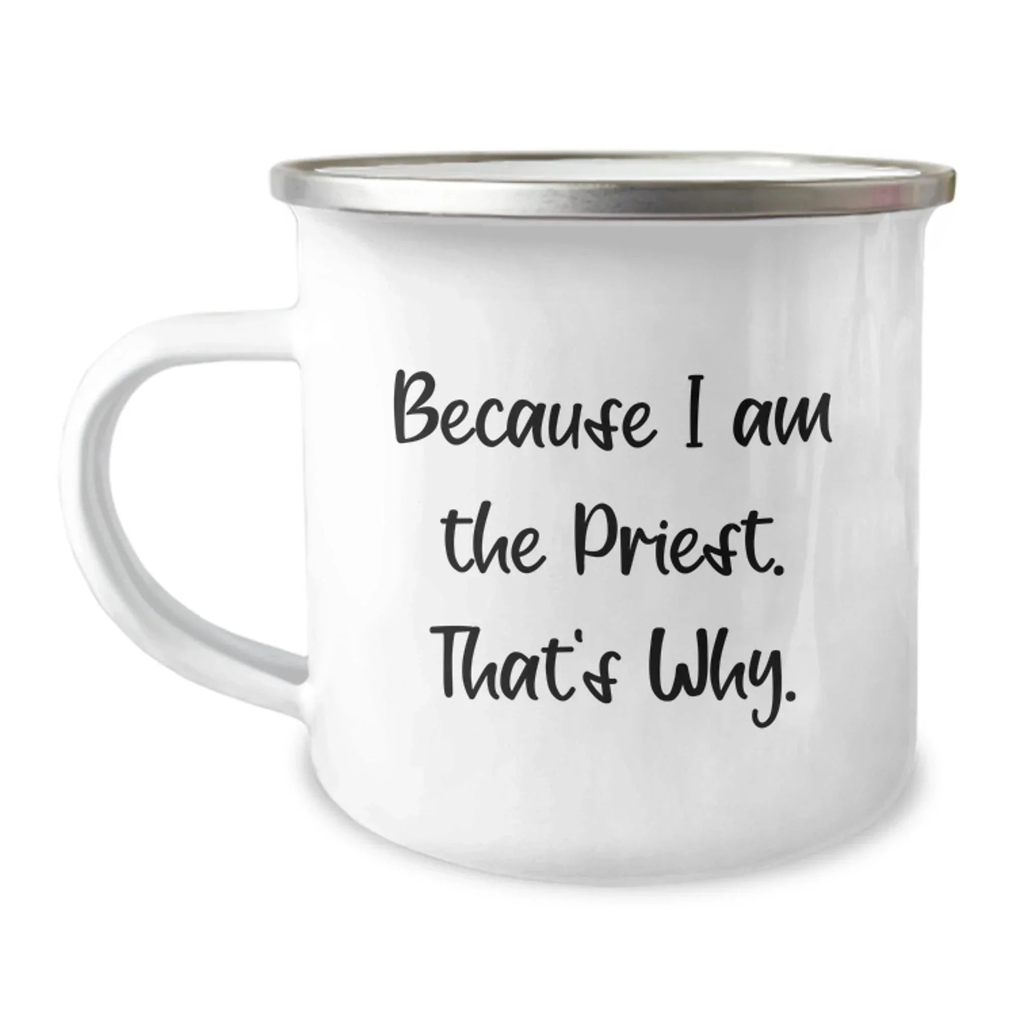 Funny Priest Gifts for Men from Family - Because I Am The Priest. That's Why. - 12 Oz Camping Mug