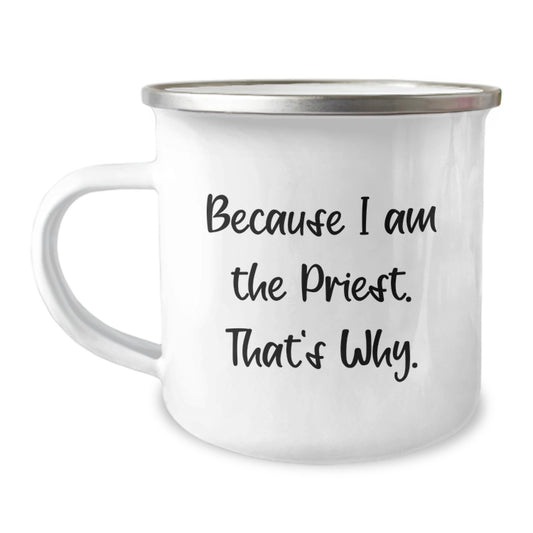 Funny Priest Gifts for Men from Family - Because I Am The Priest. That's Why. - 12 Oz Camping Mug - Image 1
