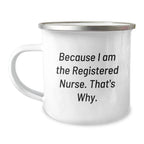 Funny Registered Nurse Gifts from Men, Women, Coworkers, Family - Because I Am The Registered Nurse. That's Why. - Graduation Unique Gifts for Registered Nurse
