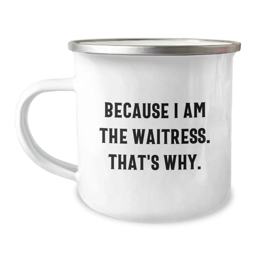 Funny Waitress Gifts for Waitress Friends, Stainless Steel Camping Mug with 'Because I Am The Waitress. That's Why.' Quote, Christmas Unique Gifts from Friends