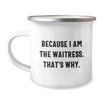 Funny Waitress Gifts for Waitress Friends, Stainless Steel Camping Mug with 'Because I Am The Waitress. That's Why.' Quote, Christmas Unique Gifts from Friends