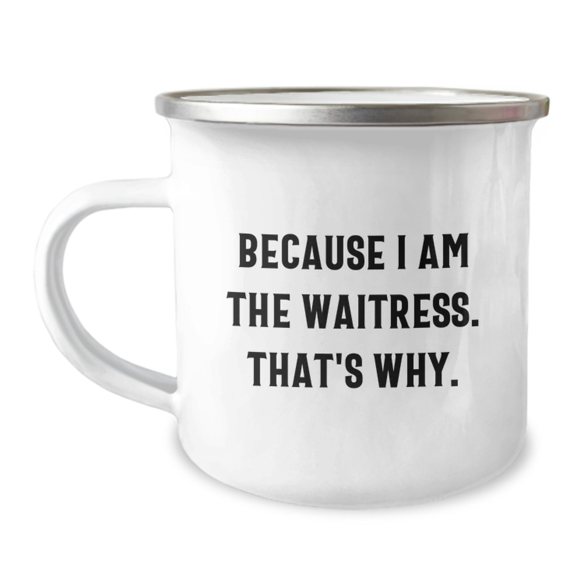Funny Waitress Gifts for Waitress Friends, Stainless Steel Camping Mug with 'Because I Am The Waitress. That's Why.' Quote, Christmas Unique Gifts from Friends - Image 1