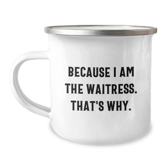 Funny Waitress Gifts for Waitress Friends, Stainless Steel Camping Mug with 'Because I Am The Waitress. That's Why.' Quote, Christmas Unique Gifts from Friends - Image 1