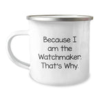 Handcrafted Watchmaker Gifts for Men, Funny Inspirational Quote, Camping Mug, Perfect for Christmas Unique Gifts from Family to Watchmaker Friends