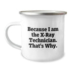 Funny X-Ray Technician Gifts for Him, Because I Am The X-ray Technician. That's Why., 12 oz Stainless Steel Camping Mug for Graduation