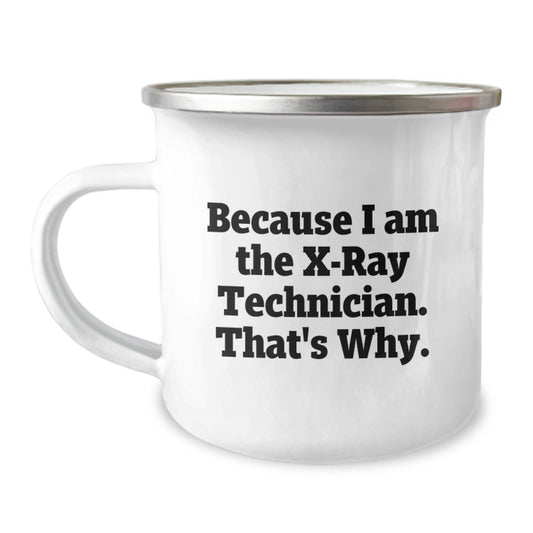Funny X-Ray Technician Gifts for Him, Because I Am The X-ray Technician. That's Why., 12 oz Stainless Steel Camping Mug for Graduation - Image 1