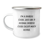Funny Gifts for Payroll Clerk Men, Father's Day Unique Gifts, Camping Mug for Payroll Clerk Coworkers, I'm A Payroll Clerk Just Like A Normal Payroll Clerk Except Much Hotter. - Image 1