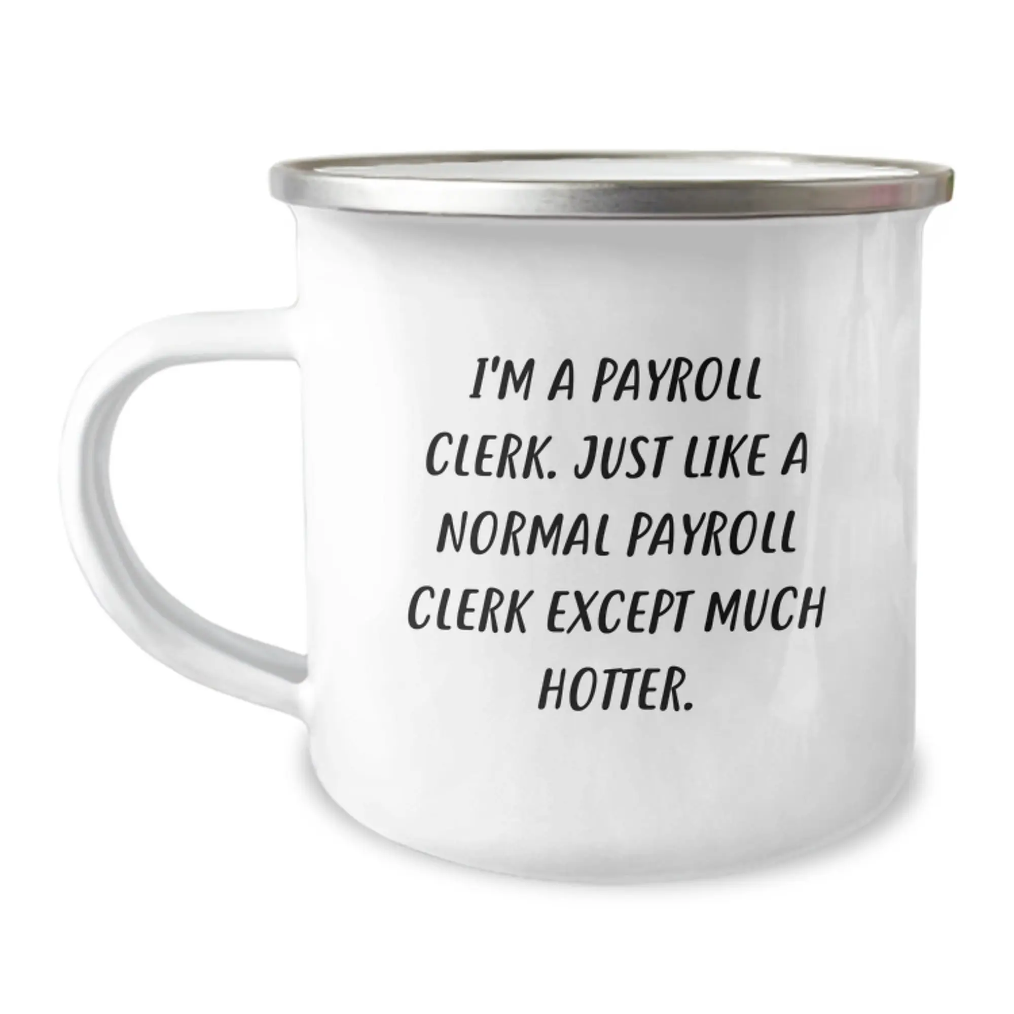 Funny Gifts for Payroll Clerk Men, Father's Day Unique Gifts, Camping Mug for Payroll Clerk Coworkers, I'm A Payroll Clerk Just Like A Normal Payroll Clerk Except Much Hotter. - Image 1