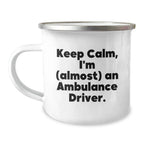 Funny Ambulance Driver Gifts from Friends for Ambulance Drivers, Keep Calm I'm almost An Ambulance Driver Christmas Unique Mugs, Camping Mug for Ambulance Drivers