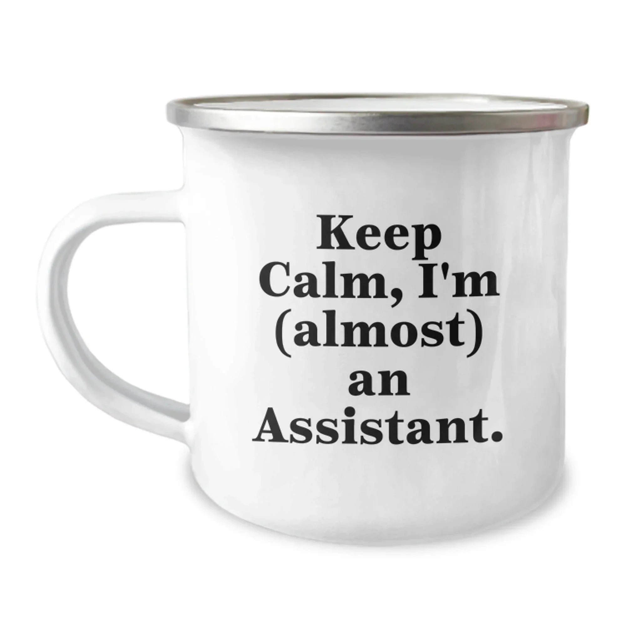Funny Assistant Gifts from Friends for Graduation - Keep Calm I'm (almost) An Assistant. Camping Mug, 12 oz, Stainless Steel with Enamel Finish