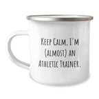 Funny Athletic Trainer Gifts from Friends for Graduation - 'Keep Calm, I'm (almost) An Athletic Trainer.' Stainless Steel Camping Mug