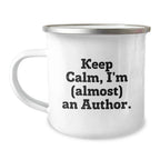 Funny Author Gifts for Men - Keep Calm I'm (almost) An Author Camping Mug, Unique Christmas Unique Gifts from Friends, Author Mug for Christmas