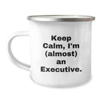 Executive Gifts from Friends, Funny Keep Calm Camping Mugs for Almost An Executive, Graduation Unique Gifts