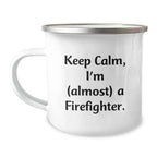 Funny Gifts from Friends - Christmas Unique Gifts for Firefighter Men - Camping Mug with Keep Calm I'm (almost) A Firefighter. Quote