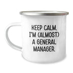 Funny General Manager Gifts for Men Camping Mug, 'Keep Calm I'm (almost) A General Manager.' Birthday Unique Gifts from Friends