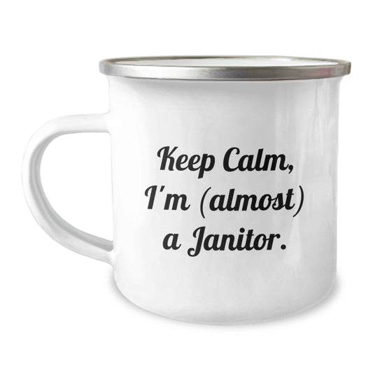 Funny Janitor Quote Gifts from Men to Janitor Friends on Birthday - Keep Calm, I'm (almost) A Janitor. - 12 oz Camping Mug - Image 1