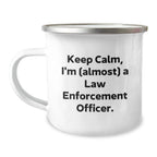 Funny Law Enforcement Officer Camping Mug Gifts for Men, Unique Christmas Unique Gifts from Friends, Family, or Coworkers - 'Keep Calm, I'm (almost) A Law Enforcement Officer'