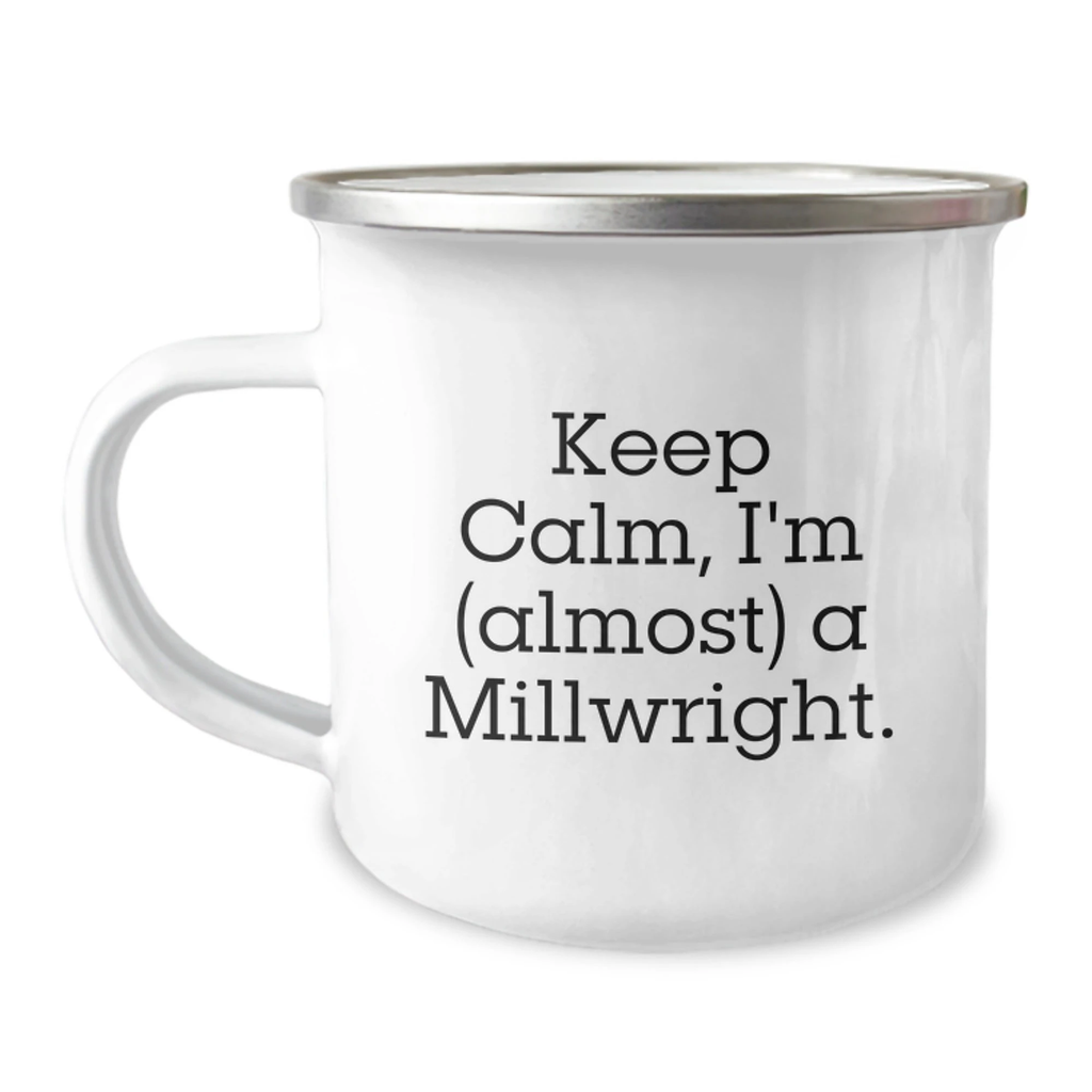 Funny Millwright Gifts for Him, Keep Calm I'm (almost) A Millwright, Camping Mug for Graduation - Gifts from Friends, Coworkers, or Family