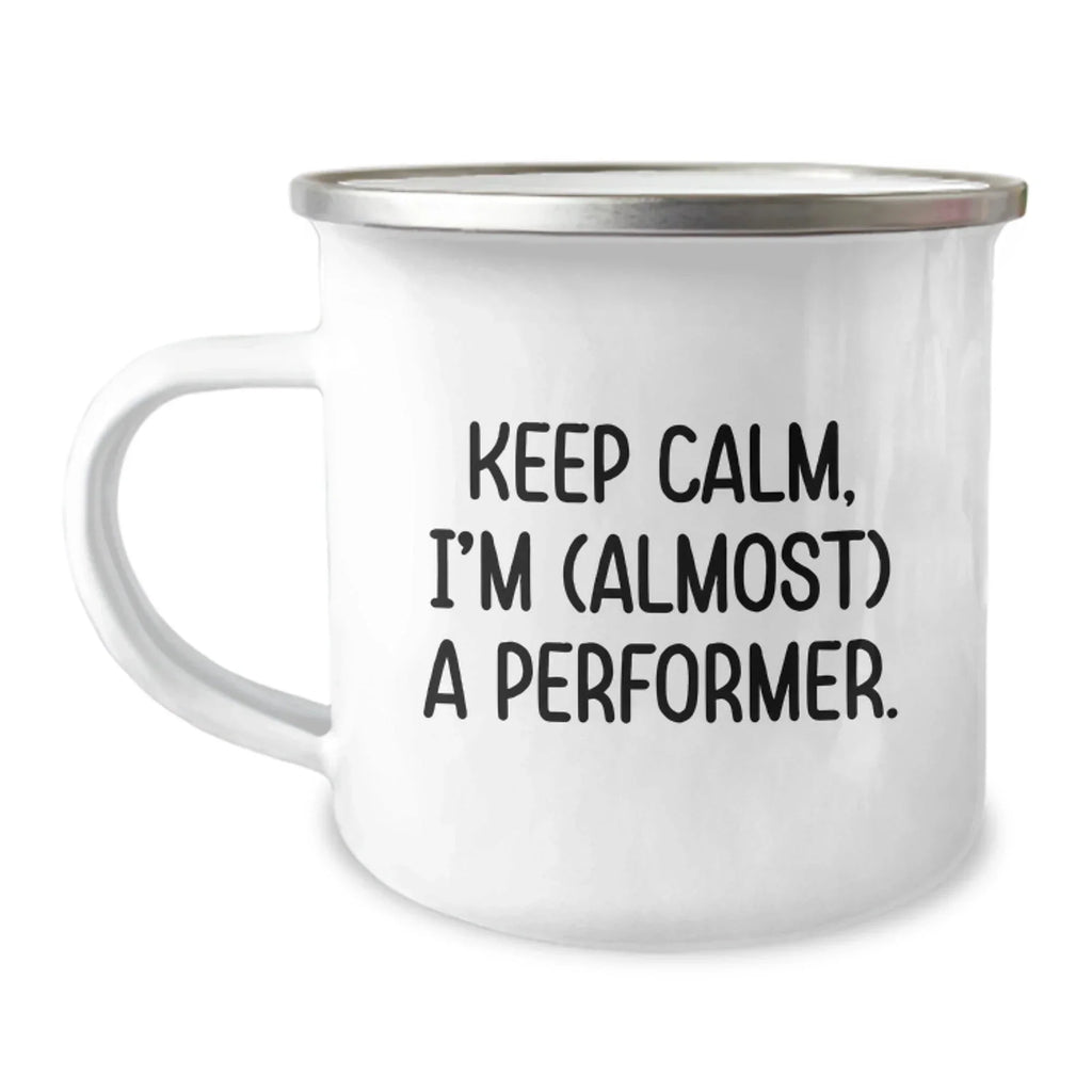 Funny Performer Camping Mug for Christmas Unique Gifts from Friends to Men, Unique Inspirational Quote Keeps Calm I'm Almost A Performer