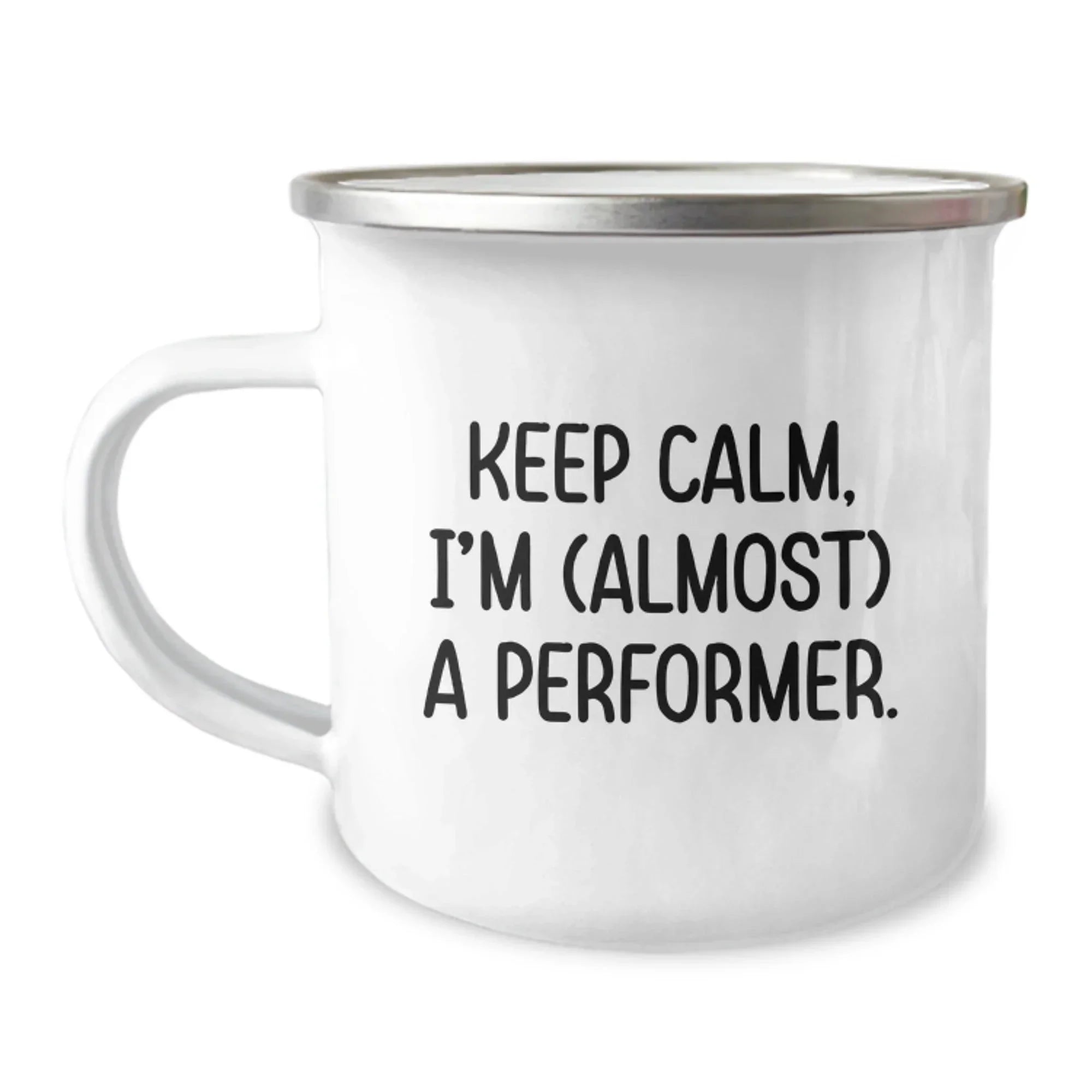 Funny Performer Camping Mug for Christmas Unique Gifts from Friends to Men, Unique Inspirational Quote Keeps Calm I'm Almost A Performer