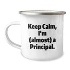 Funny Principal Gifts for Men, Principal Camping Mug, Keep Calm I'm Almost a Principal, Ideal Gift for Principal from Friends or Family at Christmas