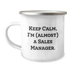 Funny Sales Manager Gifts from Friends for Birthday - Keep Calm, I'm (almost) A Sales Manager. Camping Mug, 12 oz Stainless Steel with Enamel Finish