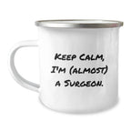Funny Surgeon Gifts from Friends, Unique Birthday Presents for Men or Women, Camping Mug with 'Keep Calm, I'm (almost) A Surgeon.' Quote