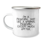 Funny Principal Gifts for Graduation, I'm A Principal. Just Like A Normal Principal Except Much Hotter. Camping Mug, Ideal Gift from Men, Women, Friends, Coworkers, Family - Image 1