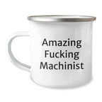 Machinist Gifts from Men - Funny Graduation Unique Gifts for Machinist Friends - Amazing F--king Machinist Quote on Camping Mug