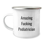 Funny Pediatrician Gifts - 'Amazing F--king Pediatrician' Quote on Camping Mug for Birthday, Unique Gifts from Friends to Pediatrician