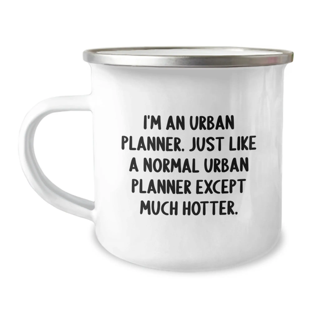 Urban Planner Humor Gifts from Friends - I'm An Urban Planner, Just Like A Normal Urban Planner Except Much Hotter, Camping Mug for Graduation Unique Gifts - Image 1
