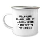 Urban Planner Humor Gifts from Friends - I'm An Urban Planner, Just Like A Normal Urban Planner Except Much Hotter, Camping Mug for Graduation Unique Gifts - Image 1