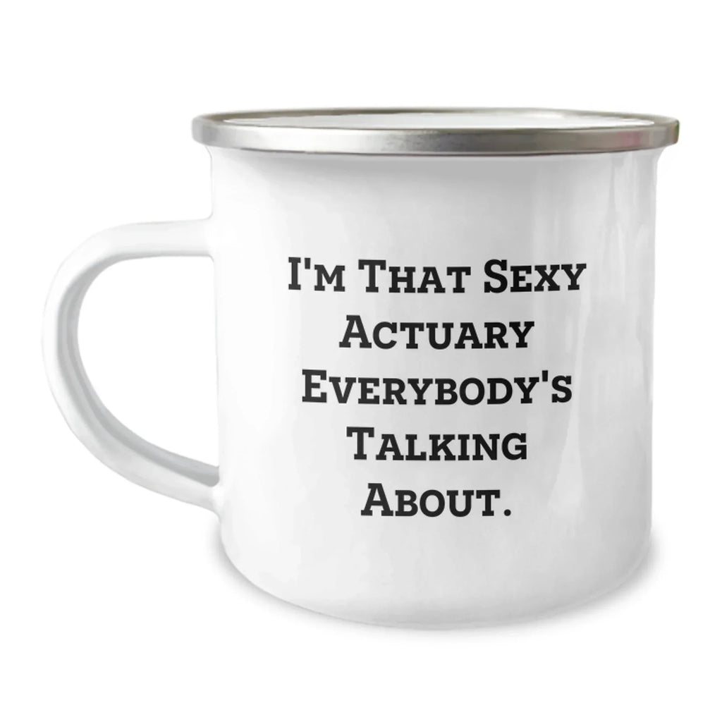 Funny Actuary Gifts from Men to Actuary Friends and Family for Christmas Unique Mugs, I'm That Sexy Actuary Everybody's Talking About.