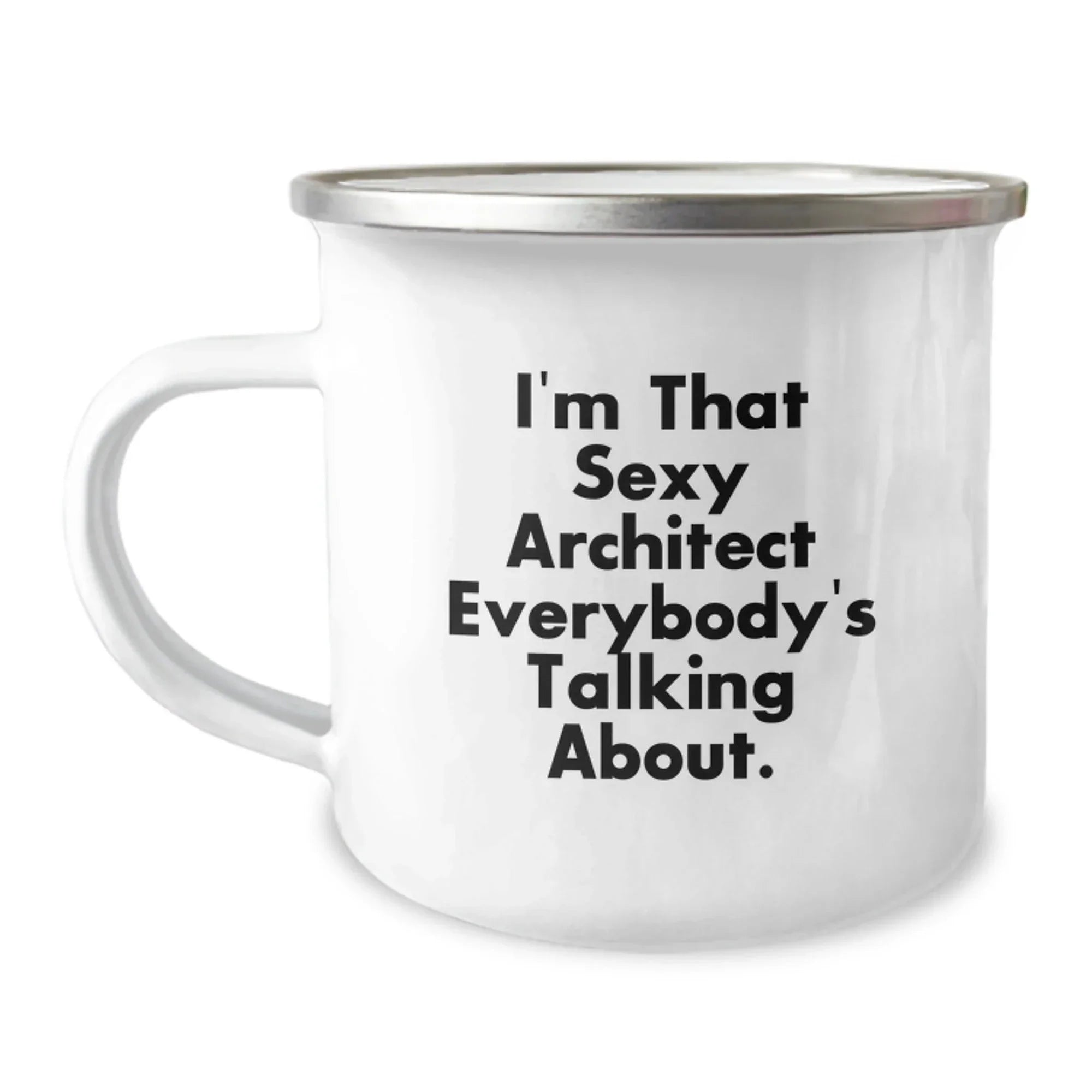 Funny Christmas Unique Gifts for the Architect in Your Life, Camping Mug - 'I'm That Sexy Architect Everybody's Talking About.'
