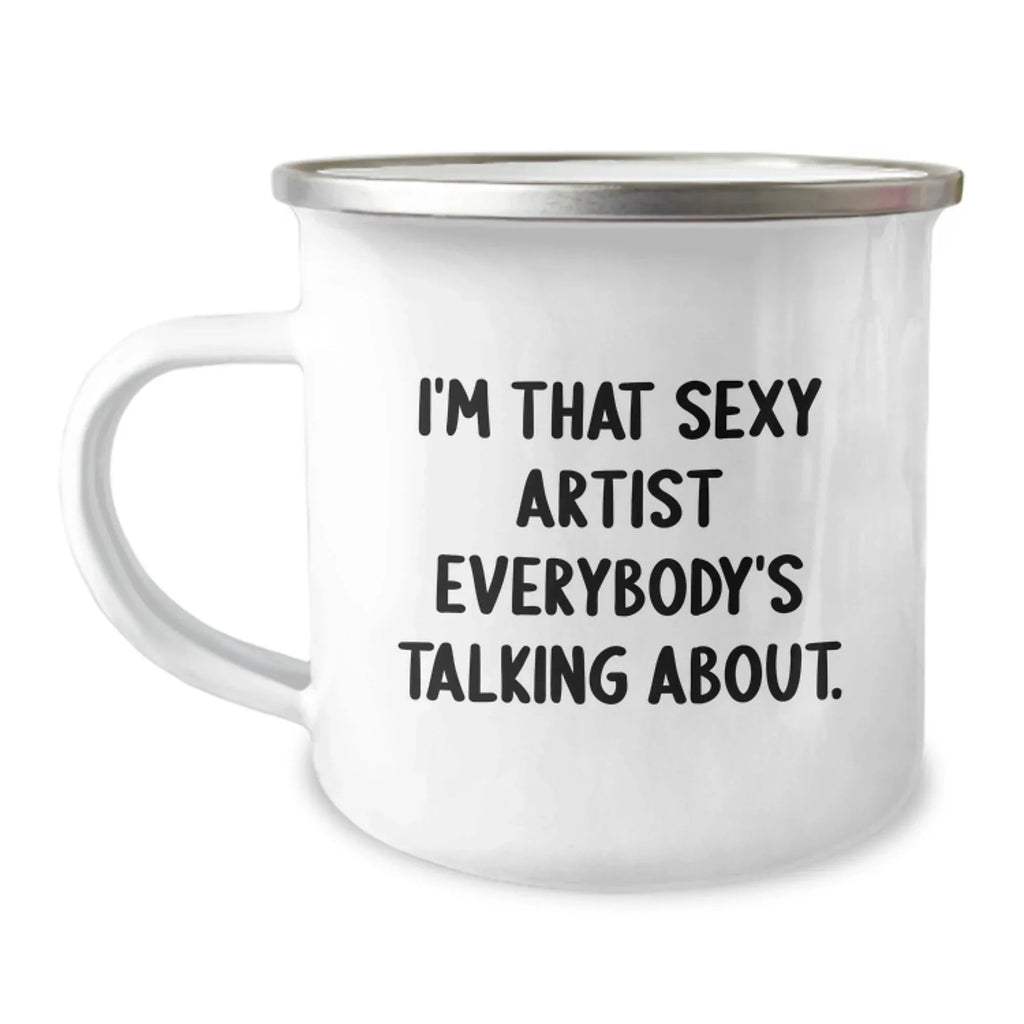 Sexy Artist Gifts from Friends, I'm That Sexy Artist Everybody's Talking About, Birthday Unique Gifts for Artist