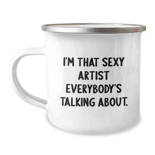 Sexy Artist Gifts from Friends, I'm That Sexy Artist Everybody's Talking About, Birthday Unique Gifts for Artist - Image 1