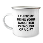 Funny Camping Mug, Daughter Gift for Dad, Father's Day Unique Gifts from Men to Daughter, Daughter Says 'I Think Me Being Your Daughter Is Enough Of A Gift' - Stainless Steel - Image 1