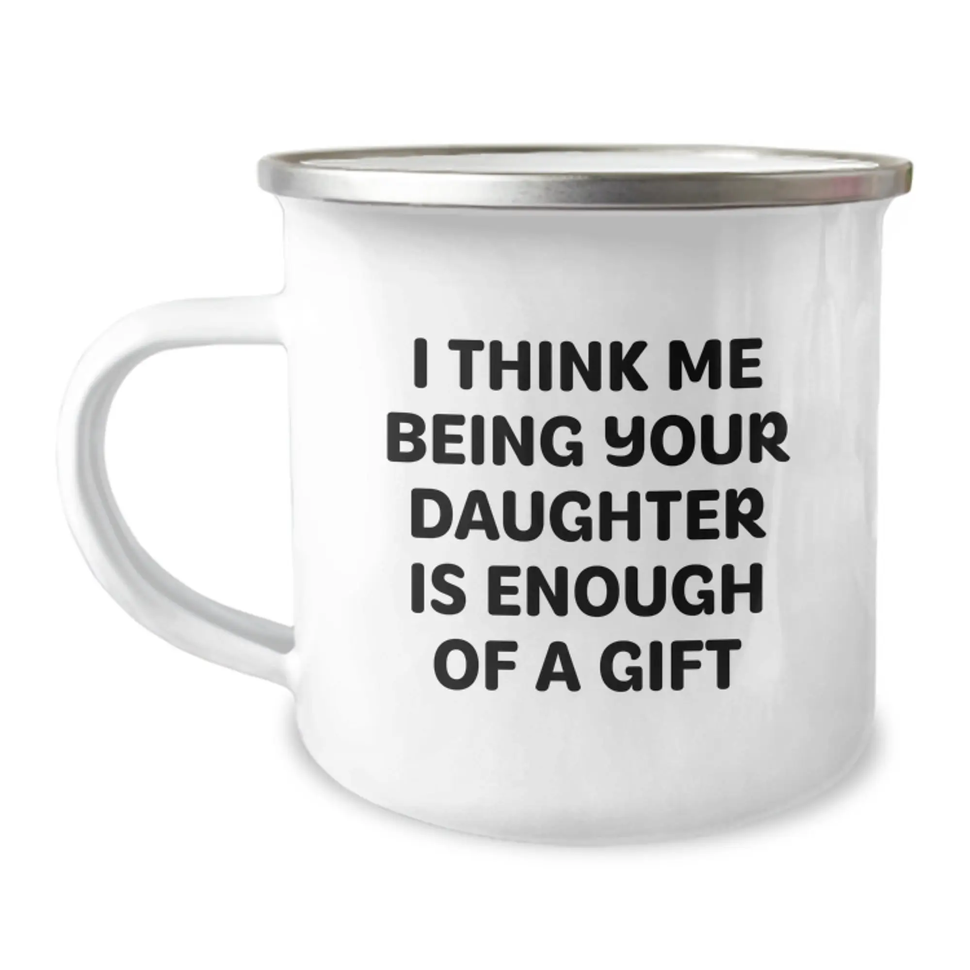 Funny Camping Mug, Daughter Gift for Dad, Father's Day Unique Gifts from Men to Daughter, Daughter Says 'I Think Me Being Your Daughter Is Enough Of A Gift' - Stainless Steel - Image 1