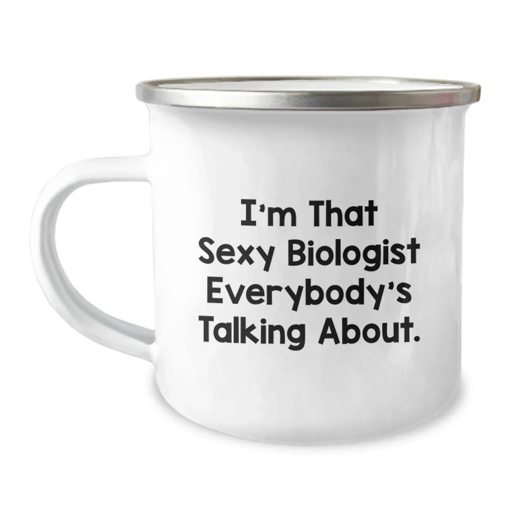 Funny Biologist Gifts for Men - I'm That Sexy Biologist Everybody's Talking About, Christmas Unique Gifts from Friends to Biologist Lover, 12 oz Stainless Steel Camping Mug