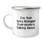 Funny Biologist Gifts for Men - I'm That Sexy Biologist Everybody's Talking About, Christmas Unique Gifts from Friends to Biologist Lover, 12 oz Stainless Steel Camping Mug