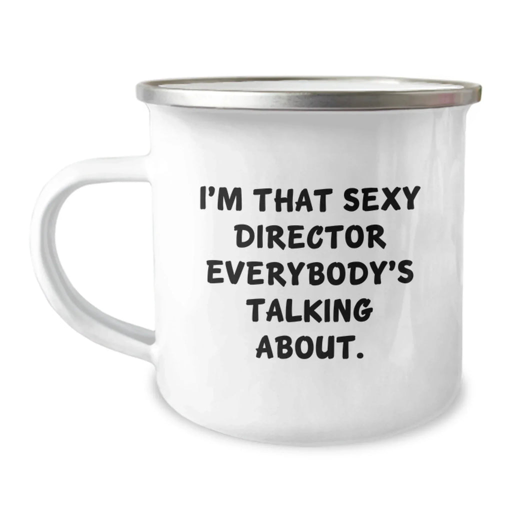 Funny Gifts from Friends Director Camping Mug - I'm That Sexy Director Everybody's Talking About., Christmas Unique Gifts for Director, Cute Director Mug