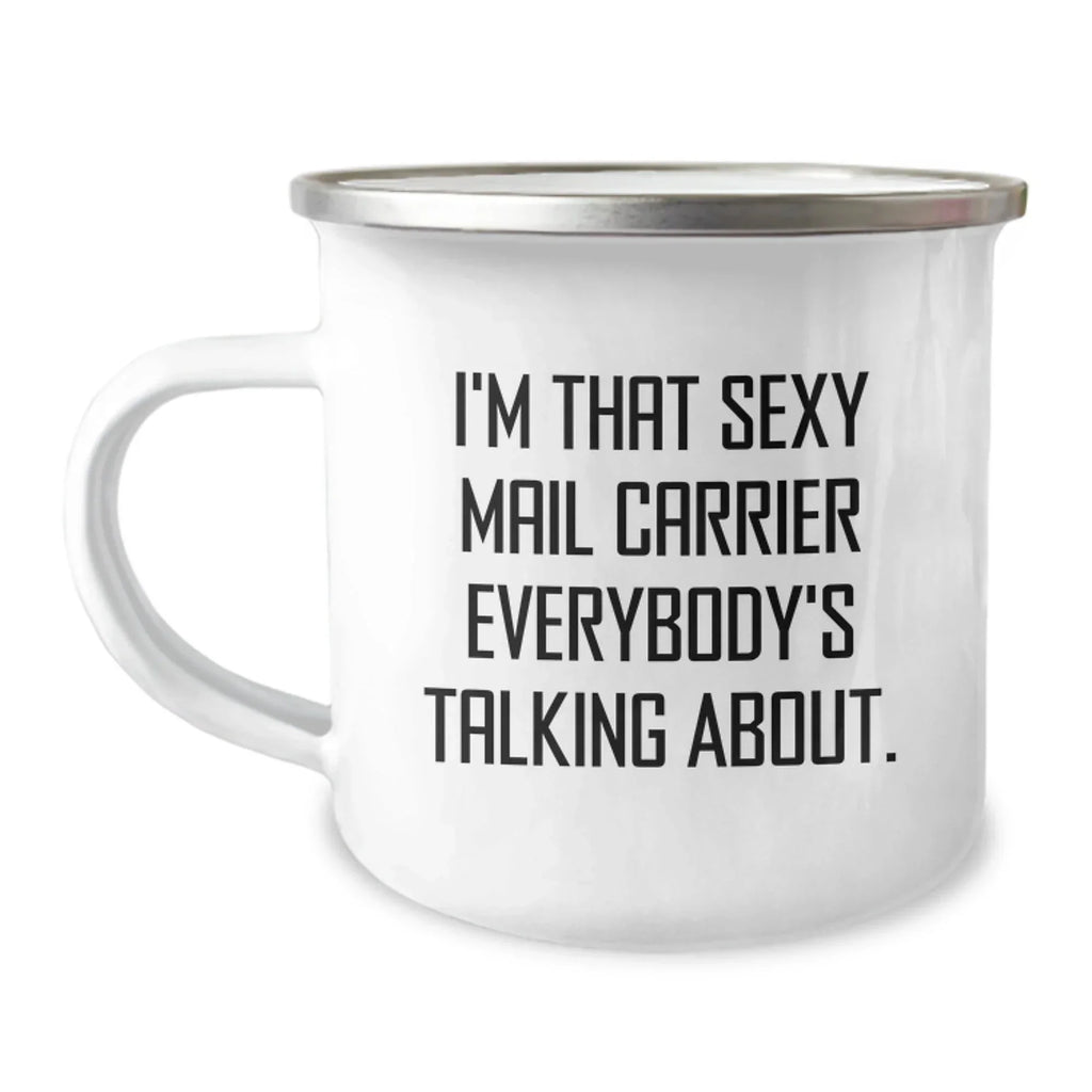 Funny Gifts from Friends for Mail Carriers, Unique Christmas Unique Gifts, Sexy Mail Carrier Mug, Camping Mug for Mail Carrier, 'I'm That Sexy Mail Carrier Everybody's Talking About.,'