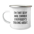 Funny Gifts from Friends for Mail Carriers, Unique Christmas Unique Gifts, Sexy Mail Carrier Mug, Camping Mug for Mail Carrier, 'I'm That Sexy Mail Carrier Everybody's Talking About.,'