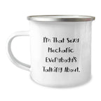 Funny Mechanic Gifts for Men - I'm That Sexy Mechanic Everybody's Talking About. Stainless Steel Camping Mug with Enamel Finish, Unique Christmas Unique Gifts from Friends to Family