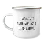 Funny Nurse Gifts from Men to Friends, 'I'm That Sexy Nurse Everybody's Talking About.' Camping Mug for Birthday
