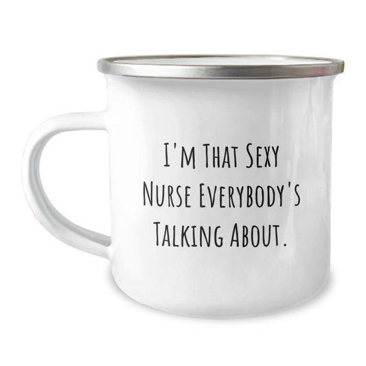 Funny Nurse Gifts from Men to Friends, 'I'm That Sexy Nurse Everybody's Talking About.' Camping Mug for Birthday - Image 1