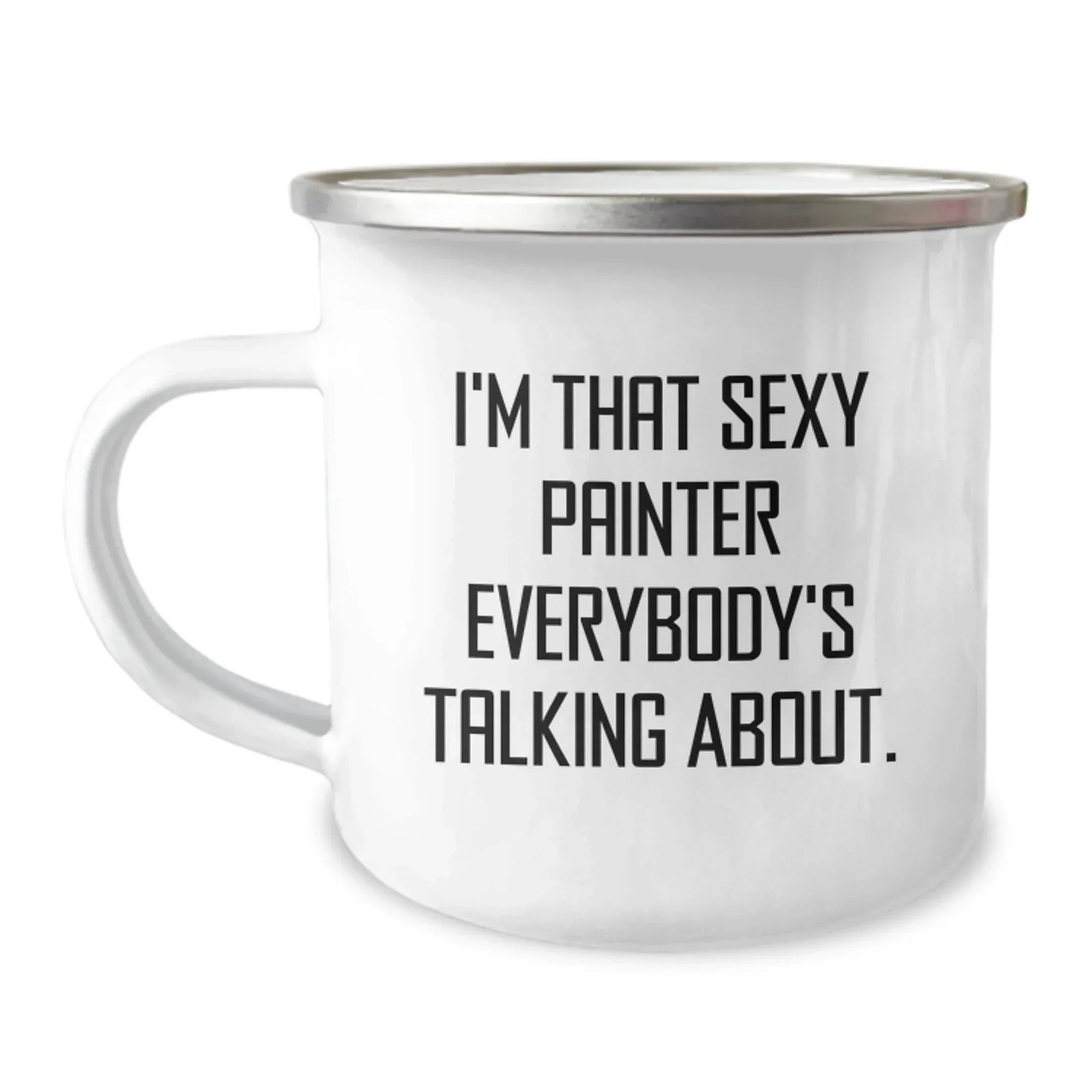 Funny Painter Gifts for Him, I'm That Sexy Painter Everybody's Talking About., Camping Mug for Graduation, Gifts from Friends, Unique and Humorous Painter Lover Mug