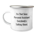 Gifts from Friends for Personal Assistants, I'm That Sexy Personal Assistant Everybody's Talking About. Funny Camping Mug, Perfect Christmas Unique Gifts for Men Women Coworkers Family